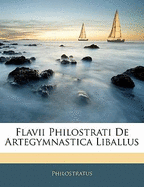 Flavii Philostrati de Artegymnastica Liballus