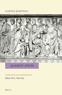 Flavius Josephus: Against Apion: Translation and Commentary