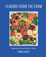 Flavors from the Field: Vegetable-Forward Cookery to Share with Friends & Family