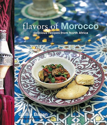 Flavors of Morocco: Delicious Recipes from North Africa - Basan, Ghillie, and Cassidy, Peter (Photographer)