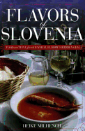 Flavors of Slovenia: Food and Wine from Central Europe's Hidden Gem