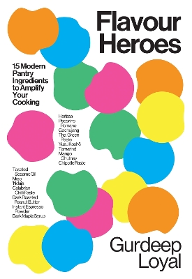 Flavour Heroes: 15 Modern Pantry Ingredients to Amplify Your Cooking - Loyal, Gurdeep