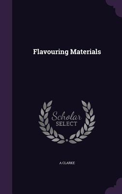 Flavouring Materials - Clarke, A