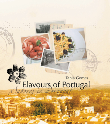 Flavours of Portugal: Sabores De Portugal - Gomes, Tania