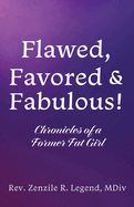Flawed, Favored & Fabulous!: Chronicles of a Former Fat Girl