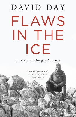 Flaws in the Ice: in search of Douglas Mawson - Day, David