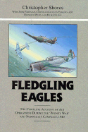 Fledgling Eagles: Complete Account of Air Operations During the "phoney War" and Norwegian Campaign, 1940 - Shores, Christopher