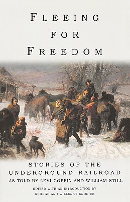 Fleeing for Freedom: Stories of the Underground Railroad as Told by Levi Coffin and William Still - Hendrick, Willene (Editor), and Hendrick, George (Editor)