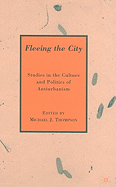 Fleeing the City: Studies in the Culture and Politics of Antiurbanism