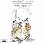 Fleeting Thoughts: Songs and Chamber Music by Hilary Koprowski