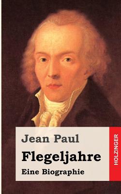 Flegeljahre: Eine Biographie - Paul, Jean