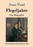 Flegeljahre: Eine Biographie