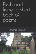 Flesh and Bone: a short book of poems