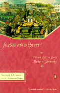 Flesh and Spirit: Private Life in Early Modern Germany - Ozment, Steven E