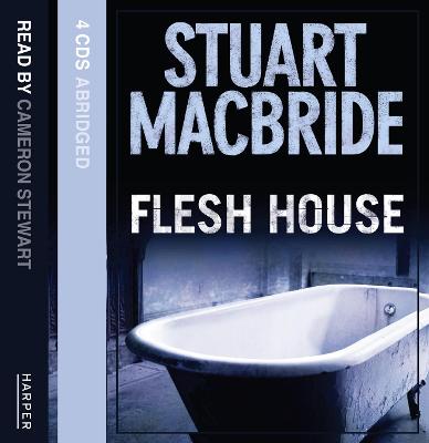 Flesh House - MacBride, Stuart, and Nicholl, Kati (Abridged by), and Stewart, Cameron (Read by)