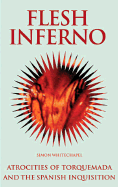 Flesh Inferno: Atrocities of Torquemada and the Spanish Inquisition.