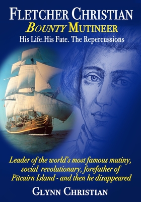 Fletcher Christian Bounty Mutineer: His Life. His Fate. The Repercussions.: Black and White edition - Christian, Glynn