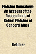 Fletcher Genealogy: An Account of the Descendants of Robert Fletcher of Concord, Mass