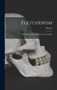 Fletcherism: What It is or How I Became Young at Sixty