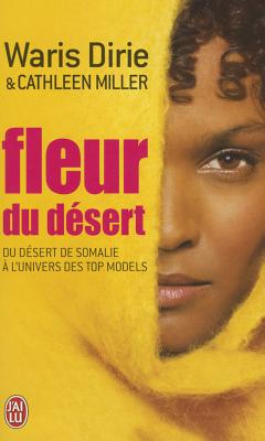 Fleur Du Desert: Du Desert De Somalie a L'Univers DES Top Models - Dirie, Waris