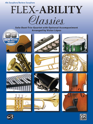 Flex-Ability Classics -- Solo-Duet-Trio-Quartet with Optional Accompaniment: Alto Saxophone/Baritone Saxophone, Book & Online Audio - Lpez, Victor