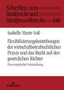 Flexibilisierungsbestrebungen der wirtschaftsstrafrechtlichen Praxis und das Recht auf den gesetzlichen Richter: Eine empirische Untersuchung