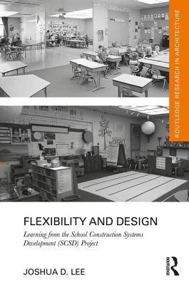 Flexibility and Design: Learning from the School Construction Systems Development (SCSD) Project - Lee, Joshua D