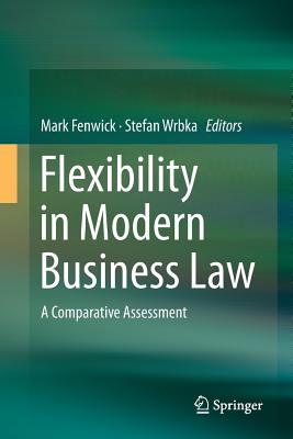 Flexibility in Modern Business Law: A Comparative Assessment - Fenwick, Mark (Editor), and Wrbka, Stefan, Professor (Editor)