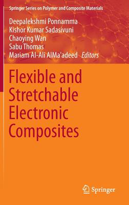 Flexible and Stretchable Electronic Composites - Ponnamma, Deepalekshmi (Editor), and Sadasivuni, Kishor Kumar (Editor), and Wan, Chaoying (Editor)