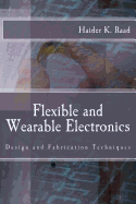 Flexible and Wearable Electronics: Design and Fabrication Techniques