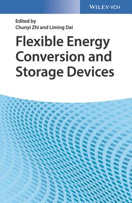 Flexible Energy Conversion and Storage Devices - Zhi, Chunyi (Editor), and Dai, Liming (Editor)