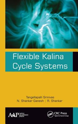 Flexible Kalina Cycle Systems - Srinivas, Tangellapalli, and Shankar Ganesh, N, and Shankar, R