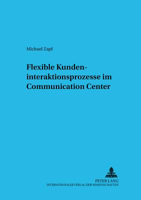 Flexible Kundeninteraktionsprozesse Im Communication Center - Schader, Martin (Editor), and Zapf, Michael