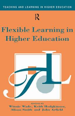 Flexible Learning in Higher Education - Arfield (Editor), and Hodgkinson (Editor), and Smith, Alison (Editor)
