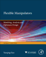 Flexible Manipulators: Modeling, Analysis and Optimum Design