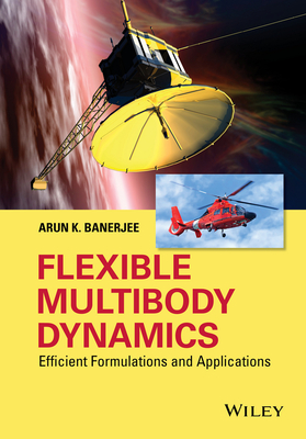 Flexible Multibody Dynamics: Efficient Formulations and Applications - Banerjee, Arun K.