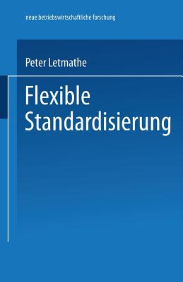 Flexible Standardisierung: Ein Dezentrales Produktionsmanagement-Konzept Fur Kleine Und Mittlere Unternehmen - Letmathe, Peter