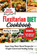 Flexitarian Diet Cookbook: Super Easy Plant-Based Recipes for Weight Control and Healthy Living