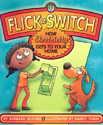 Flick a Switch: How Electricity Gets to Your Home - Seuling, Barbara