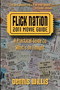 Flick Nation: 2011 Movie Guide: A Practical Guide to What's on Tonight