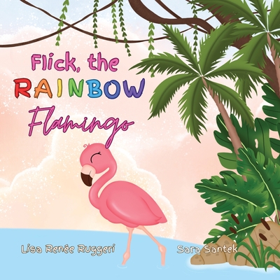 Flick the Rainbow Flamingo - Ruggeri, Lisa Rene