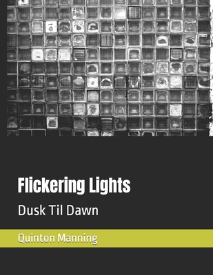 Flickering Lights: Dusk Til Dawn - Boshoff M N M, Storm Manning (Editor), and Manning M S Q, Quinton Henley