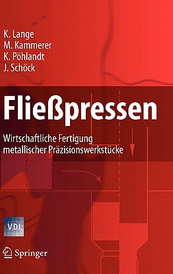 Fliepressen: Wirtschaftliche Fertigung metallischer Przisionswerkstcke - Lange, Kurt, and Kammerer, Manfred, and Phlandt, Klaus