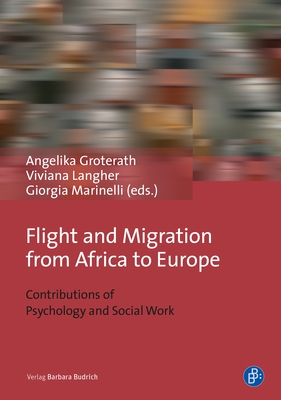 Flight and Migration from Africa to Europe: Contributions of Psychology and Social Work - Groterath, Angelika (Editor), and Langher, Viviana (Editor), and Marinelli, Georgia (Editor)