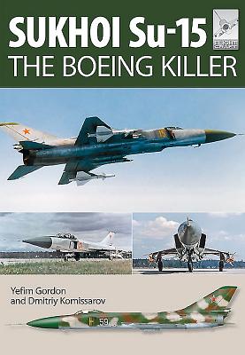 Flight Craft 5: Sukhoi Su-15: The 'Boeing Killer' - Gordon, Yefim