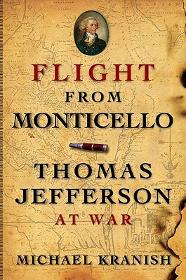 Flight from Monticello: Thomas Jefferson at War - Kranish, Michael