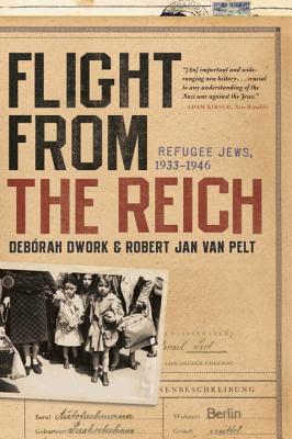 Flight from the Reich: Refugee Jews, 1933-1946 - Dwork, Deborah, and Van Pelt, Robert Jan, Dr.