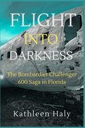 Flight Into Darkness: The Bombardier Challenger 600 Saga in Florida