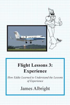 Flight Lessons 3: Experience: How Eddie Learned to Understand the Lessons of Experience - Albright, James A, and Parker, Christopher L (Editor)
