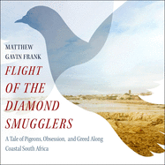 Flight of the Diamond Smugglers: A Tale of Pigeons, Obsession, and Greed Along Coastal South Africa